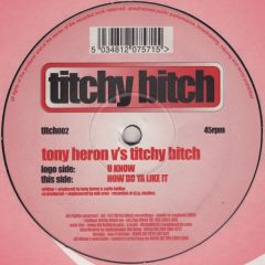 Tony Heron - Tony Heron - U Know - Titchy Bitch