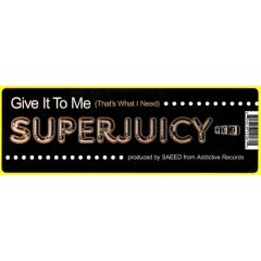 Superjuicy - Superjuicy - Give It To Me (That's What I Need) - Star Sixty Nine