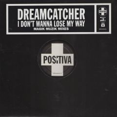 Dreamcatcher - Dreamcatcher - I Don't Wanna Lose My Way (Magik Muzik Mixes) - Positiva