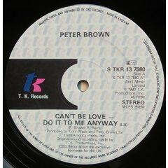 Peter Brown - Peter Brown - Can't Be Love - Do It To Me Anyway - T.K. Records