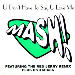 Mash! - Mash! - U Don't Have To Say U Love Me (Remixes) - React