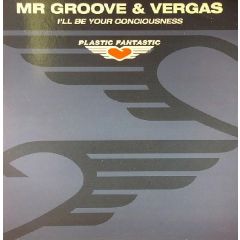 Mr Groove & Vergas - Mr Groove & Vergas - I'Ll Be Your Conciousness - Plastic Fantastic 