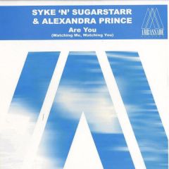 Syke 'N' Sugarstarr & Alexander Prince - Syke 'N' Sugarstarr & Alexander Prince - Are You (Watching Me Watching You) - Ambassade