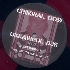 Unlawful DJ's - Unlawful DJ's - Mr Badman / Gotta Have Love - Criminal Records