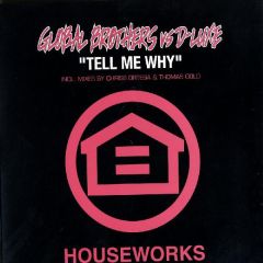 Global Brothers Vs D-Luxe - Global Brothers Vs D-Luxe - Tell Me Why - Houseworks