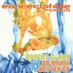Robert G Roy - Robert G Roy - So Much Better EP - Earresistible