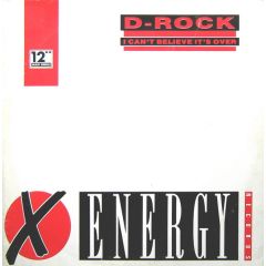 D-Rock - D-Rock - I Can't Believe It's Over - X Energy