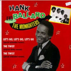 Hank Ballard And The Midnighters - Hank Ballard And The Midnighters - Let's Go, Let's Go, Let's Go / The Twist - Charly Records