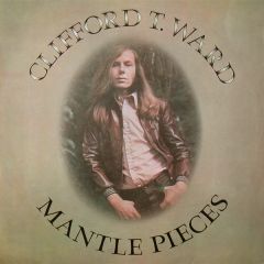 Clifford T. Ward - Clifford T. Ward - Mantle Pieces - Charisma