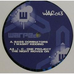 Bass Dominators / I.C.One Project - Bass Dominators / I.C.One Project - I Wasn't Kidding / The Night Moves On - Warped Records