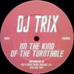 DJ Trix - DJ Trix - I'm The King Of The Turntable - Trix