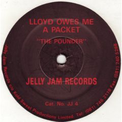 Lloyd Owes Me A Packet - Lloyd Owes Me A Packet - The Pounder - Jelly Jam