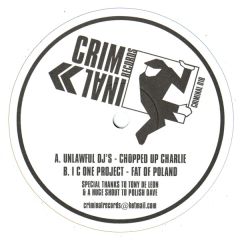 Unlawful DJ's / I.C.One Project - Unlawful DJ's / I.C.One Project - Chopped Up Charlie / Fat Of Poland - Criminal Records