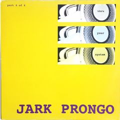 Jark Prongo - Jark Prongo - Thru Your System (Part 4 Of 4) - Pssst Music