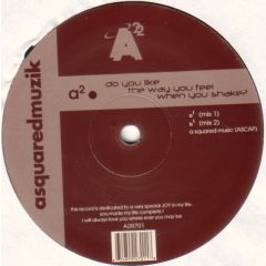 A² - A² - Do You Like The Way You Feel When - Asquaredmuzik