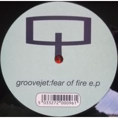 Groovejet - Groovejet - Fear Of Fire E.P - Quad Comms