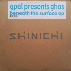 G Pal Presents Ghos - G Pal Presents Ghos - Beneath The Surface EP - Shinichi