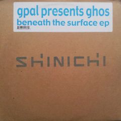 G Pal Presents Ghos - G Pal Presents Ghos - Beneath The Surface EP - Shinichi