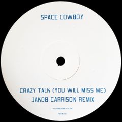 Space Cowboy - Space Cowboy - Crazy Talk (You Will Miss Me) (Jakob Carrison Remix) - Not On Label (Space Cowboy)