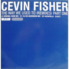 Cevin Fisher - Cevin Fisher - The Way We Used To (Part One) - Subversive