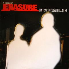 Erasure - Erasure - Don't Say Your Love Is Killing Me - Mute