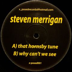 Steven Merrigan - Steven Merrigan - That Hornsby Tune / Why Can't We See - X-Posed Records