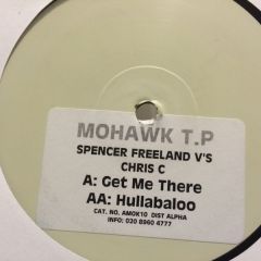 Spencer Freeland Vs Chris C - Spencer Freeland Vs Chris C - Get Me There/Hullabaloo - Mohawk