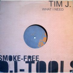 Tim J - Tim J - What I Need - Smoke Free