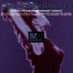 Classic 80's Groove - Classic 80's Groove - Definitive 80's Groove Volume 2 - Mastercuts