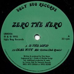 Zero The Hero - Zero The Hero - Is This Love? / Come With Me (Remix) - Ugly Bug Records