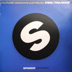 Future Groove Express - Future Groove Express - Thru Tha Roof - Spinnin