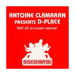 Antoine Clamaran Presents D-Place - Antoine Clamaran Presents D-Place - Get Up (It Doesn't Matter) - Discomatic