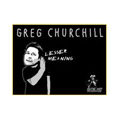 Greg Churchill - Greg Churchill - Lesser Meaning - Gung Ho! Recordings