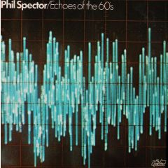 Phil Spector - Phil Spector - Echoes Of The 60's - Phil Spector International