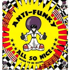 Anti-Funky - Anti-Funky - All So Nice (Born To Be Alive) - DJ Approved