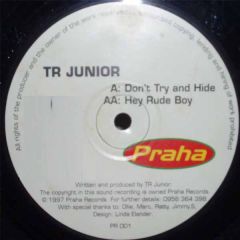Tr Junior - Tr Junior - Don't Try And Hide / Hey Rude Boy - Praha Records