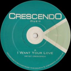 Crescendo - Crescendo - I Want Your Love - Crescendo