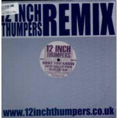 12 Inch Thumpers - 12 Inch Thumpers - Don't You Know (Remixes) - 12 Inch Thumpers