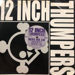 12 Inch Thumpers - 12 Inch Thumpers - Here We Go - 12 Inch Thumpers