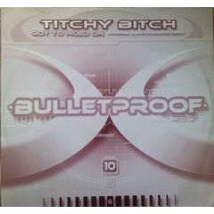 Titchy Bitch - Titchy Bitch - Got To Hold On - Bulletproof