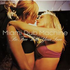 Miami Dub Machine - Miami Dub Machine - Be Free With Your Love (2006) - UMM