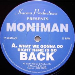 Moniman - Moniman - What We Gonna Do Right Here Is Go Back - Karma Productions