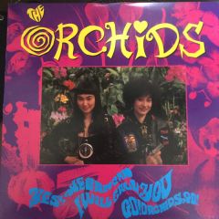 The Orchids - The Orchids - Yes, We Can / I Will Call You / Go! Orchids, Go! - Major Force