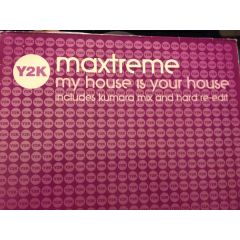 Maxtreme - Maxtreme - My House Is Your House (Remixes) - Y2K