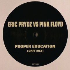 Eric Prydz vs. Pink Floyd - Eric Prydz vs. Pink Floyd - Proper Education (Daft Mix) - Not On Label (Eric Prydz), Not On Label (Pink Floyd)