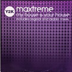Maxtreme - Maxtreme - My House Is Your House - Y2K