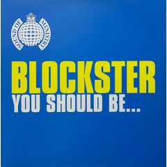 Blockster - You Should Be......... - Ministry Of Sound