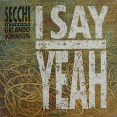 Secchi Featuring Orlando Johnson - Secchi Featuring Orlando Johnson - I Say Yeah - Epic