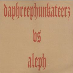 Daphreephunkateerz Vs. Aleph - Daphreephunkateerz Vs. Aleph - Psykotik Phunk Reaction - Artefact