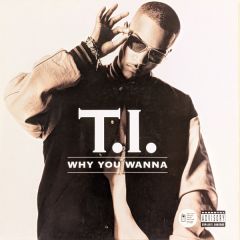T.I - T.I - Why You Wanna - Atlantic